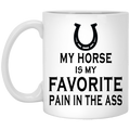 Horse Coffee Mug My Horse Is My Favorite Pain In The Ass 11oz - 15oz White Mug CustomCat