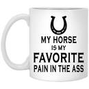 Horse Coffee Mug My Horse Is My Favorite Pain In The Ass 11oz - 15oz White Mug CustomCat