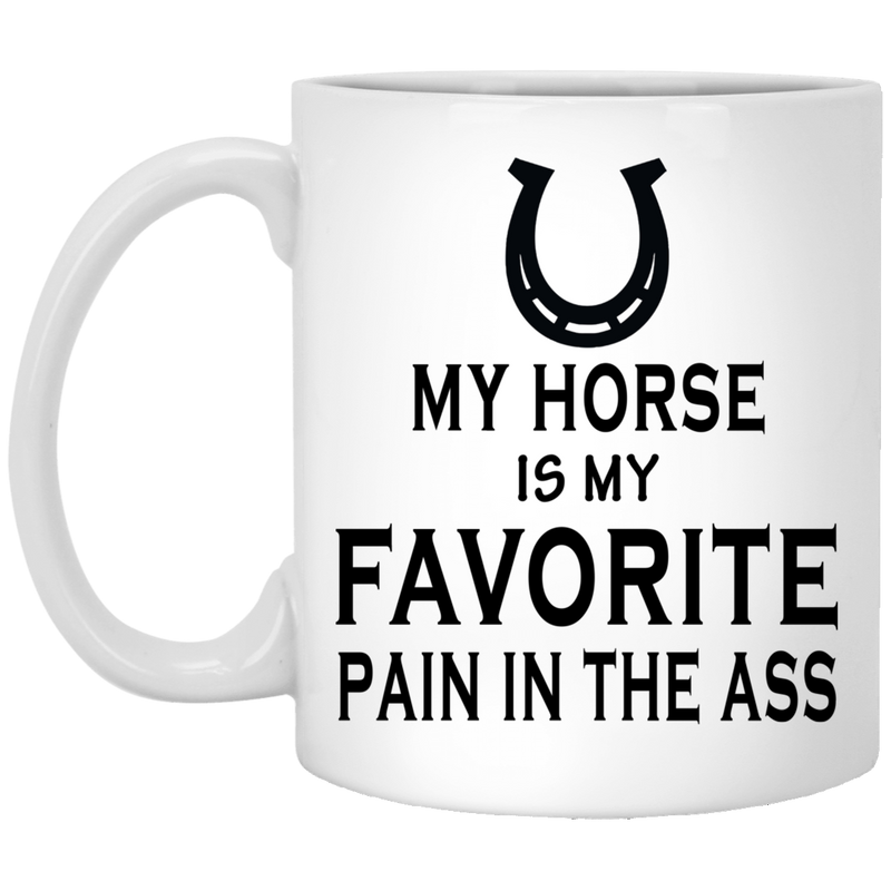 Horse Coffee Mug My Horse Is My Favorite Pain In The Ass 11oz - 15oz White Mug CustomCat