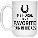 Horse Coffee Mug My Horse Is My Favorite Pain In The Ass 11oz - 15oz White Mug CustomCat