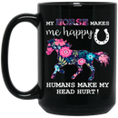 Horse Coffee Mug My Horse Makes Me Happy Humans Make My Head Hurt 11oz - 15oz Black Mug CustomCat
