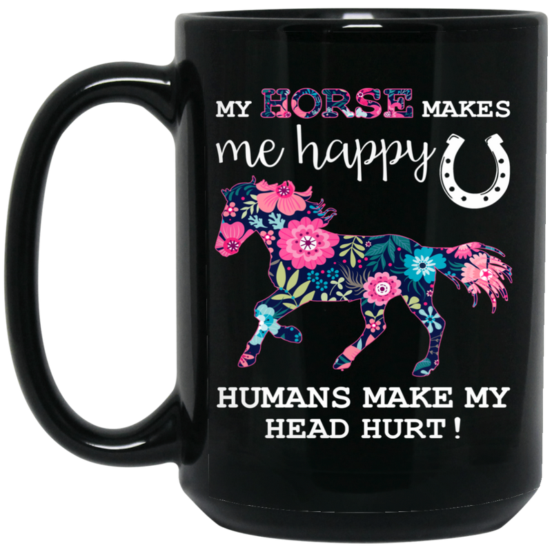 Horse Coffee Mug My Horse Makes Me Happy Humans Make My Head Hurt 11oz - 15oz Black Mug CustomCat