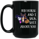 Horse Coffee Mug Nice Friendship My Horse And I Talk Shit About You For Girls Birthday Gift 11oz - 15oz Black Mug CustomCat