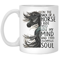 Horse Coffee Mug On The Back Of Horse I Ride To Lose My Mind And Find My Soul 11oz - 15oz White Mug CustomCat