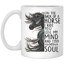 Horse Coffee Mug On The Back Of Horse I Ride To Lose My Mind And Find My Soul 11oz - 15oz White Mug CustomCat
