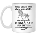 Horse Coffee Mug Once Upon A Time There Was A Girl Horses And Tattoos It Was Me 11oz - 15oz White Mug CustomCat