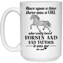 Horse Coffee Mug Once Upon A Time There Was A Girl Horses And Tattoos It Was Me 11oz - 15oz White Mug CustomCat
