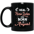 Horse Coffee Mug Real Horse Ladies Are Born In August 11oz - 15oz Black Mug CustomCat
