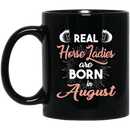 Horse Coffee Mug Real Horse Ladies Are Born In August 11oz - 15oz Black Mug CustomCat