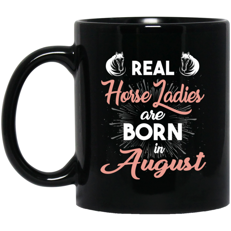 Horse Coffee Mug Real Horse Ladies Are Born In August 11oz - 15oz Black Mug CustomCat