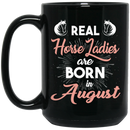 Horse Coffee Mug Real Horse Ladies Are Born In August 11oz - 15oz Black Mug CustomCat