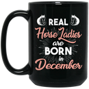 Horse Coffee Mug Real Horse Ladies Are Born In December 11oz - 15oz Black Mug CustomCat