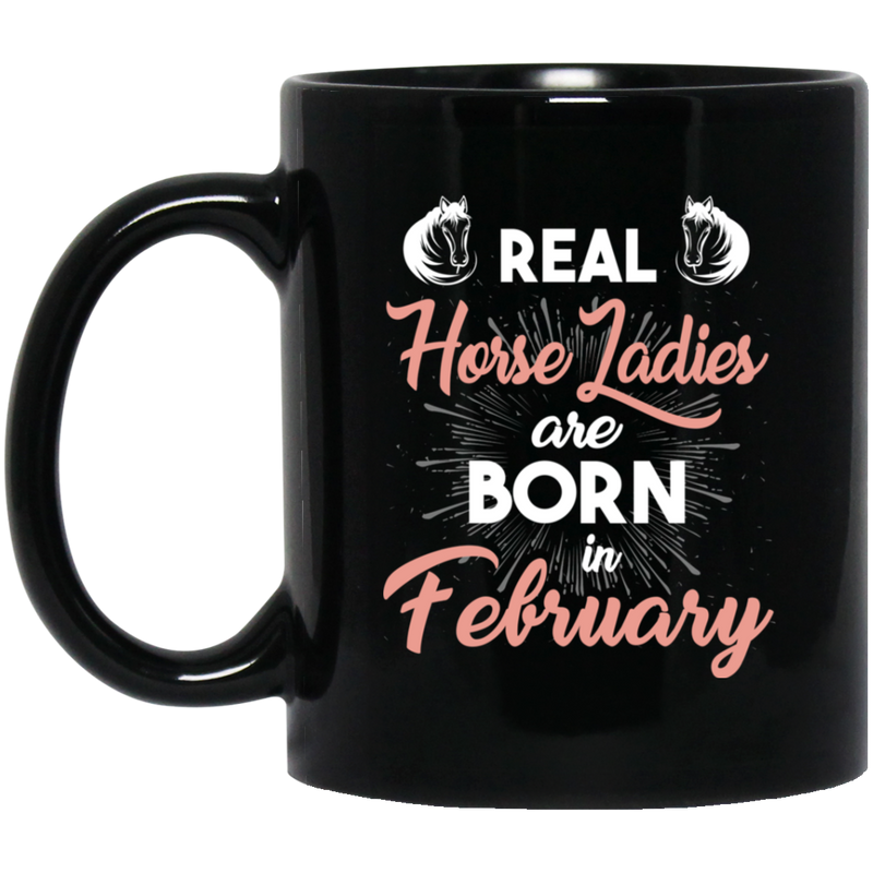 Horse Coffee Mug Real Horse Ladies Are Born In February 11oz - 15oz Black Mug CustomCat