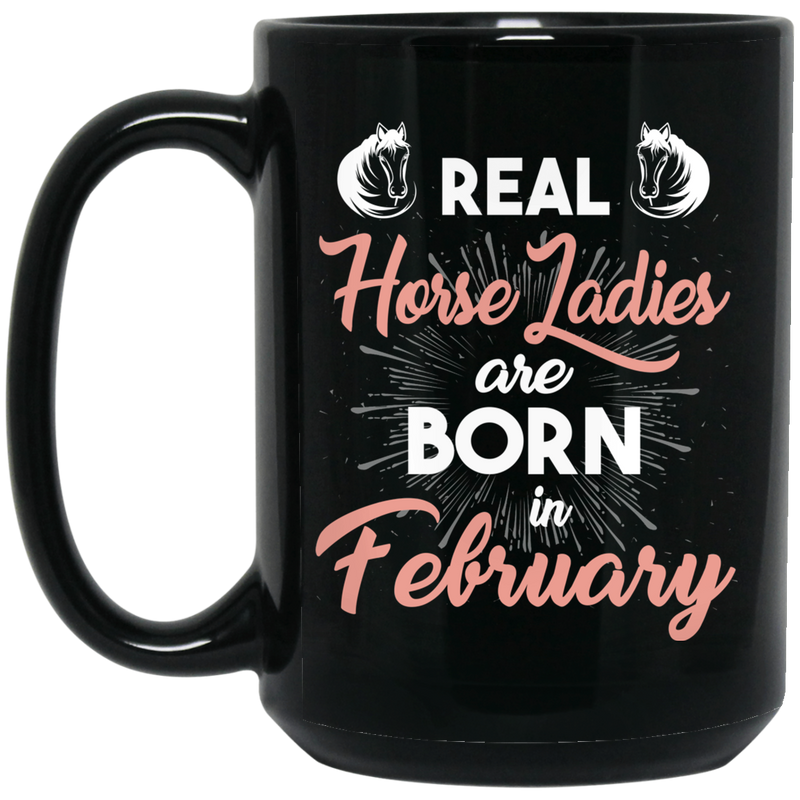 Horse Coffee Mug Real Horse Ladies Are Born In February 11oz - 15oz Black Mug CustomCat