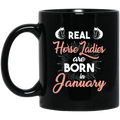 Horse Coffee Mug Real Horse Ladies Are Born In January 11oz - 15oz Black Mug CustomCat