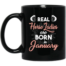 Horse Coffee Mug Real Horse Ladies Are Born In January 11oz - 15oz Black Mug CustomCat