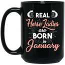 Horse Coffee Mug Real Horse Ladies Are Born In January 11oz - 15oz Black Mug CustomCat