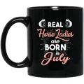 Horse Coffee Mug Real Horse Ladies Are Born In July 11oz - 15oz Black Mug CustomCat