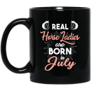 Horse Coffee Mug Real Horse Ladies Are Born In July 11oz - 15oz Black Mug CustomCat