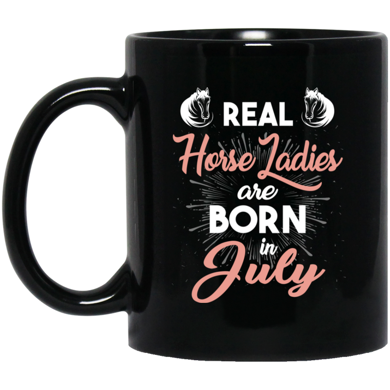 Horse Coffee Mug Real Horse Ladies Are Born In July 11oz - 15oz Black Mug CustomCat
