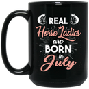 Horse Coffee Mug Real Horse Ladies Are Born In July 11oz - 15oz Black Mug CustomCat