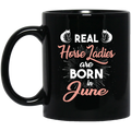Horse Coffee Mug Real Horse Ladies Are Born In June 11oz - 15oz Black Mug CustomCat