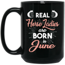 Horse Coffee Mug Real Horse Ladies Are Born In June 11oz - 15oz Black Mug CustomCat