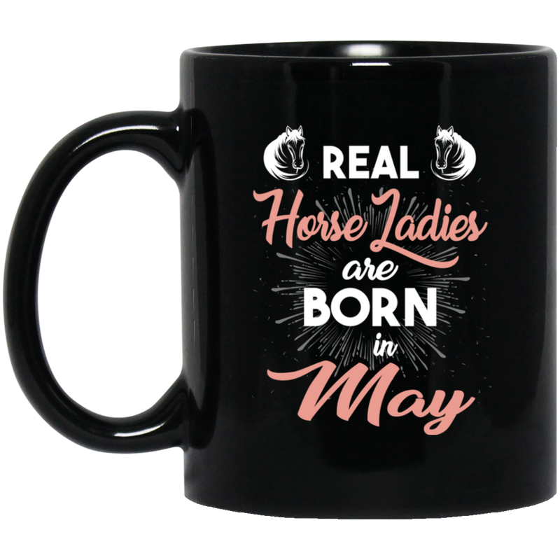 Horse Coffee Mug Real Horse Ladies Are Born In May 11oz - 15oz Black Mug CustomCat