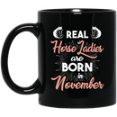 Horse Coffee Mug Real Horse Ladies Are Born In November 11oz - 15oz Black Mug CustomCat