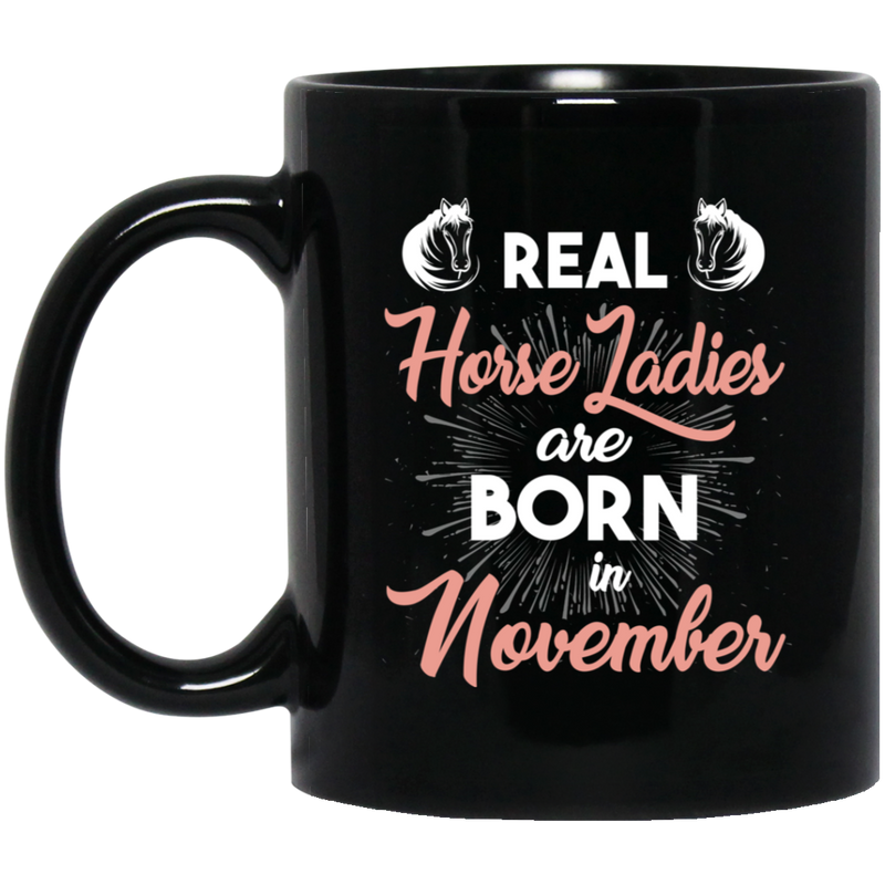 Horse Coffee Mug Real Horse Ladies Are Born In November 11oz - 15oz Black Mug CustomCat