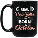 Horse Coffee Mug Real Horse Ladies Are Born In October 11oz - 15oz Black Mug CustomCat
