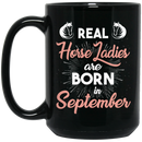 Horse Coffee Mug Real Horse Ladies Are Born In September 11oz - 15oz Black Mug CustomCat
