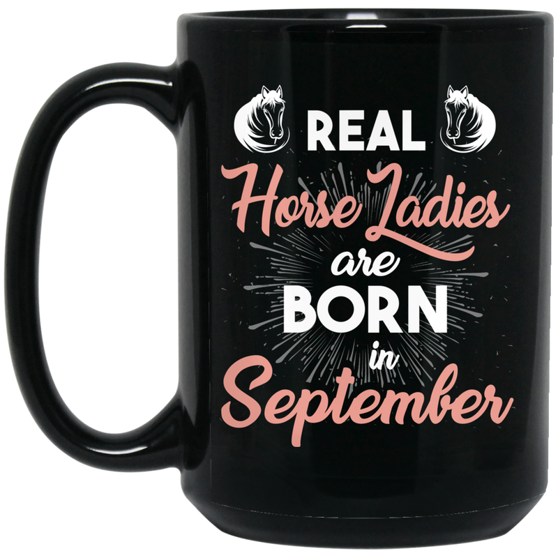 Horse Coffee Mug Real Horse Ladies Are Born In September 11oz - 15oz Black Mug CustomCat