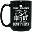 Horse Coffee Mug So There's This Horse She Kind Stole My Heart I Call Her Best Friend Horse 11oz - 15oz Black Mug CustomCat