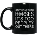 Horse Coffee Mug Stay Home With Horses It's Too Peopley Out There 11oz - 15oz Black Mug CustomCat