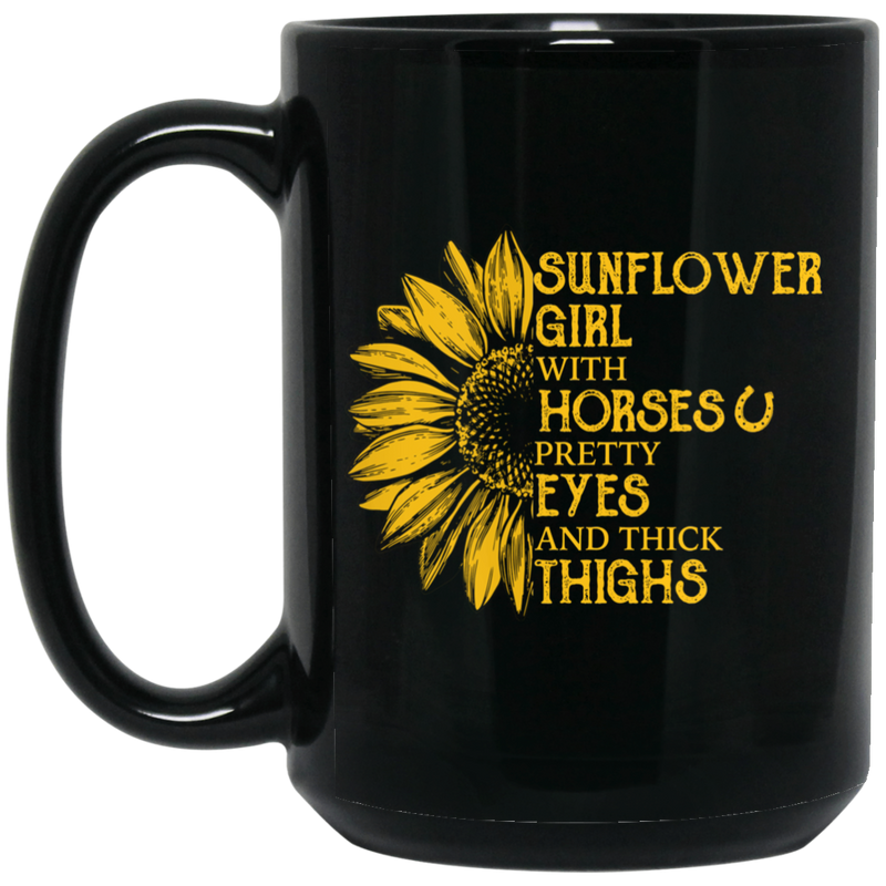 Horse Coffee Mug Sunflower Girl With Horses Pretty Eyes And Thick Thighs 11oz - 15oz Black Mug- 15oz Black Mug CustomCat