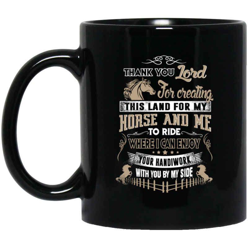 Horse Coffee Mug Thank You Lord For Creating This Land For My Horse And Me To Ride 11oz - 15oz Black Mug CustomCat
