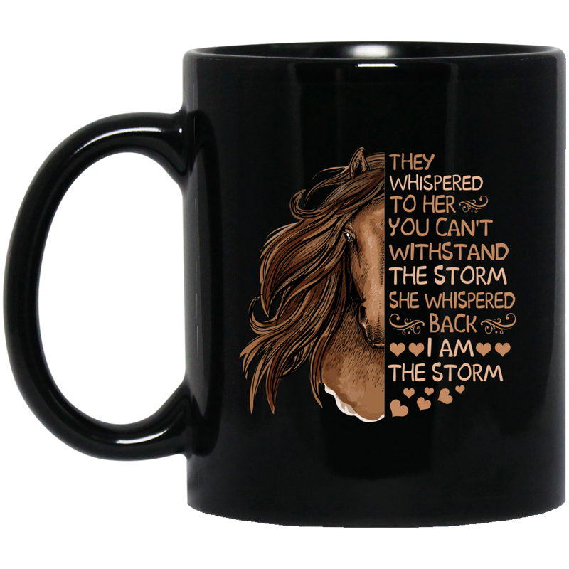 Horse Coffee Mug They Whispered To Her You Can't With Stand The Storrm I Am The Storm 11oz - 15oz Black Mug CustomCat