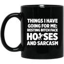 Horse Coffee Mug Things I Have Going For Me Resting Bitch Face Horses And Sarcasm 11oz - 15oz Black Mug CustomCat