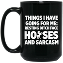 Horse Coffee Mug Things I Have Going For Me Resting Bitch Face Horses And Sarcasm 11oz - 15oz Black Mug CustomCat