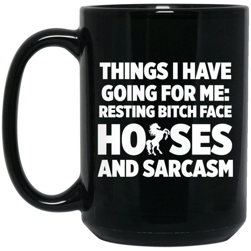 Horse Coffee Mug Things I Have Going For Me Resting Bitch Face Horses And Sarcasm 11oz - 15oz Black Mug CustomCat