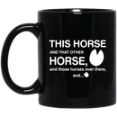 Horse Coffee Mug This Horse And That Other Horse And Those Horses Over There 11oz - 15oz Black Mug CustomCat