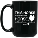 Horse Coffee Mug This Horse And That Other Horse And Those Horses Over There 11oz - 15oz Black Mug CustomCat