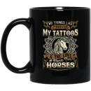 Horse Coffee Mug Two Things Last Forever My Tattoos And The Love I Have For Horses 11oz - 15oz Black Mug CustomCat