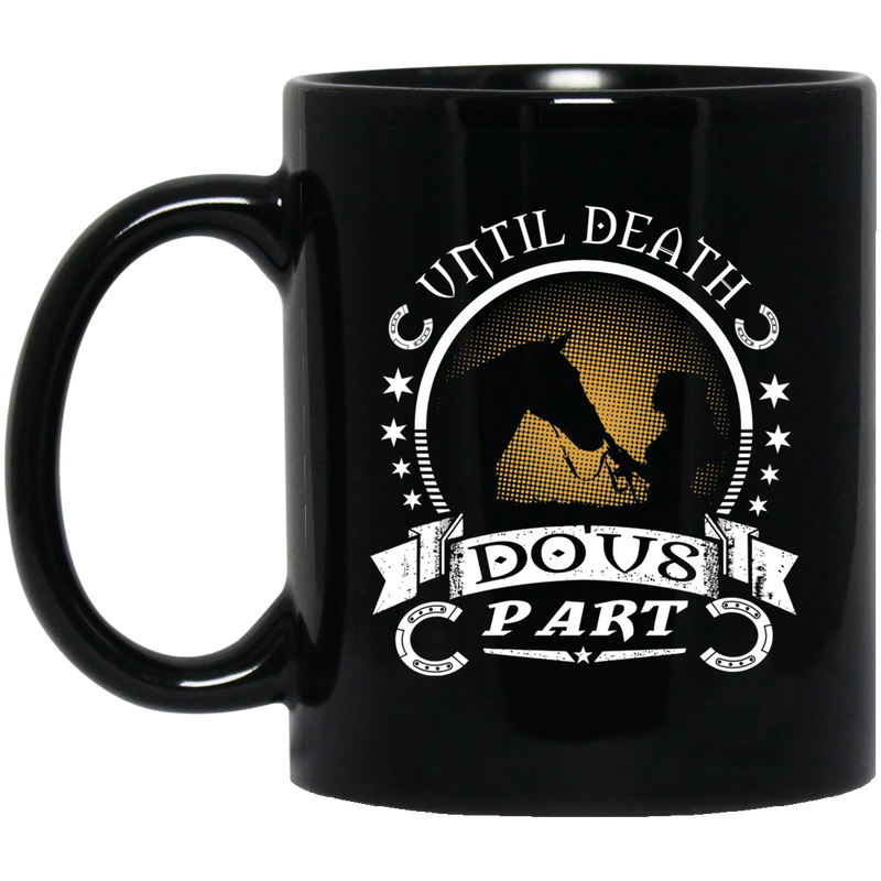 Horse Coffee Mug Until Death Do Us Part Horse Girl Lovers 11oz - 15oz Black Mug CustomCat