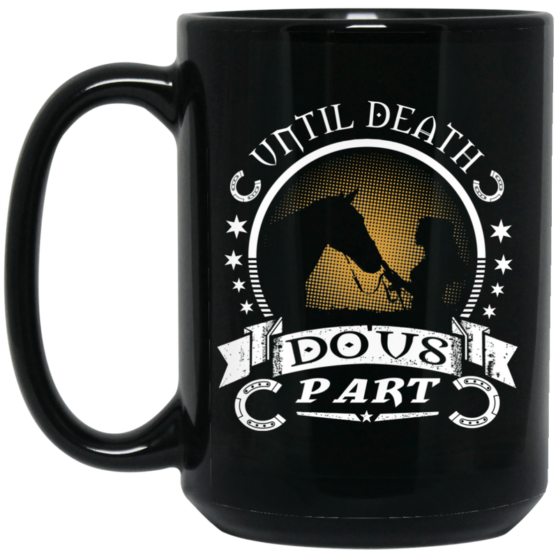 Horse Coffee Mug Until Death Do Us Part Horse Girl Lovers 11oz - 15oz Black Mug CustomCat