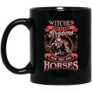 Horse Coffee Mug Witches Used To Ride Brooms Now They Ride Horses 11oz - 15oz Black Mug CustomCat