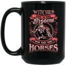Horse Coffee Mug Witches Used To Ride Brooms Now They Ride Horses 11oz - 15oz Black Mug CustomCat