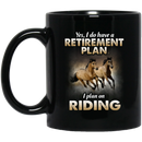 Horse Coffee Mug Yes I Do Have A Retirement Plan I Plan On Riding Couple Horse 11oz - 15oz Black Mug