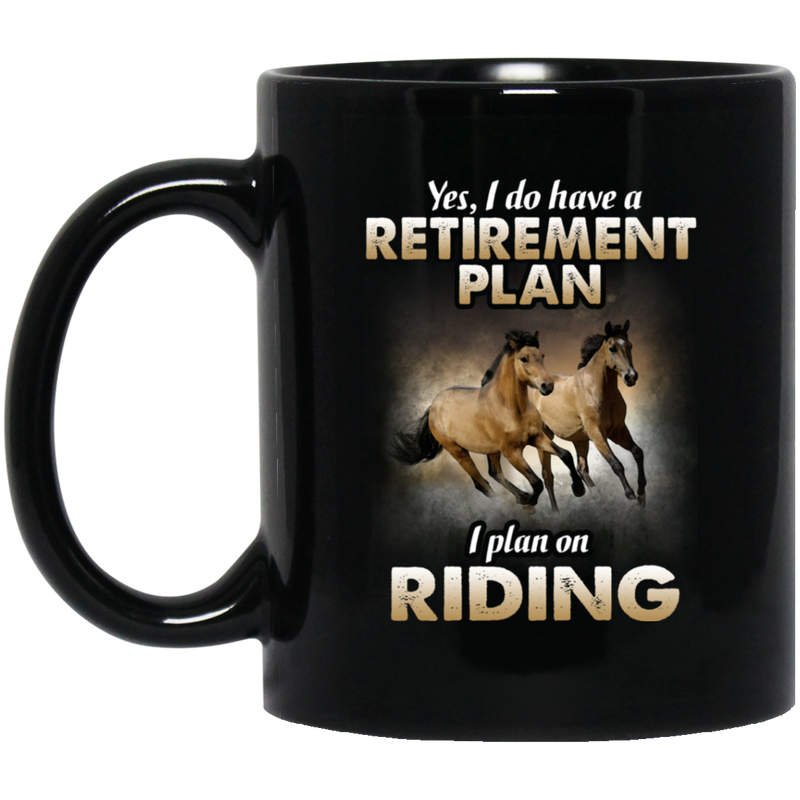Horse Coffee Mug Yes I Do Have A Retirement Plan I Plan On Riding Couple Horse 11oz - 15oz Black Mug